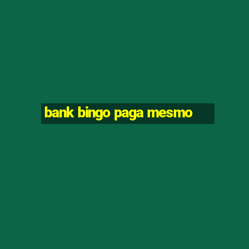 bank bingo paga mesmo