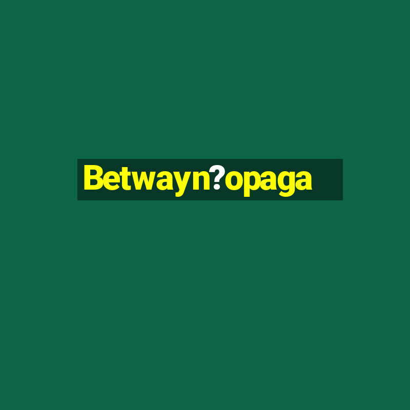 Betwayn?opaga