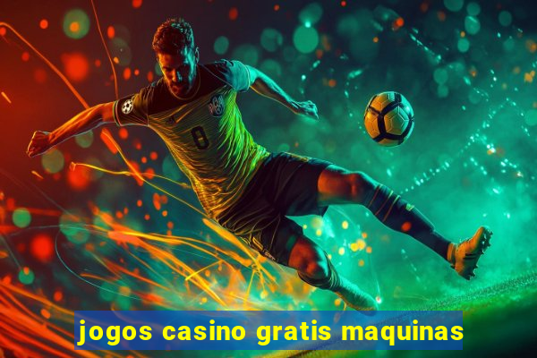 jogos casino gratis maquinas