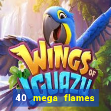 40 mega flames slot online