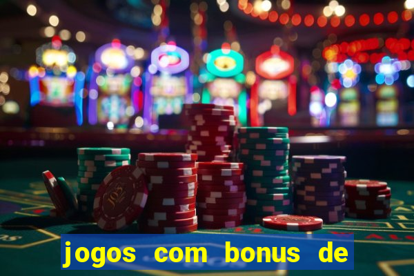 jogos com bonus de boas vindas