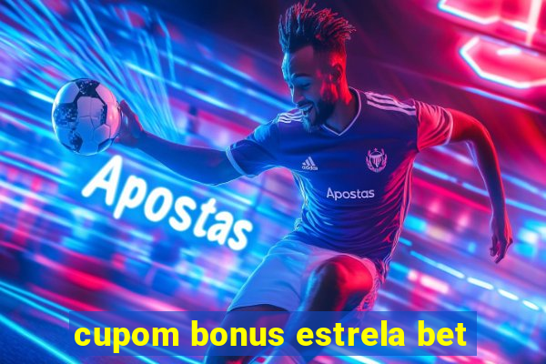 cupom bonus estrela bet