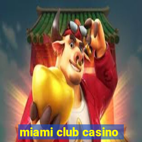 miami club casino