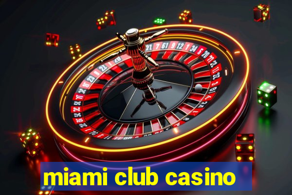 miami club casino