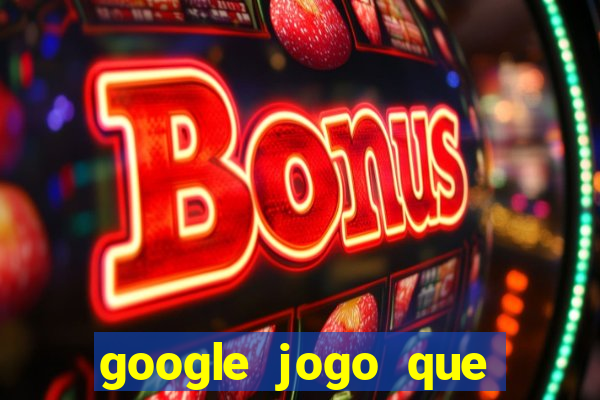 google jogo que ganha dinheiro de verdade