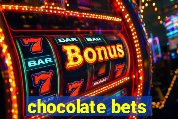 chocolate bets