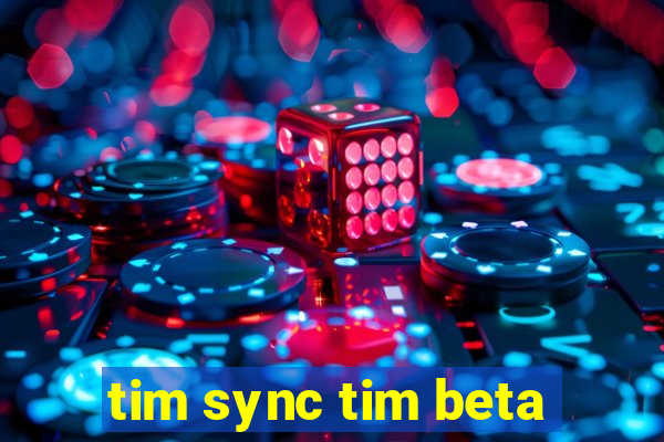 tim sync tim beta