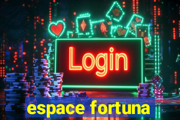 espace fortuna