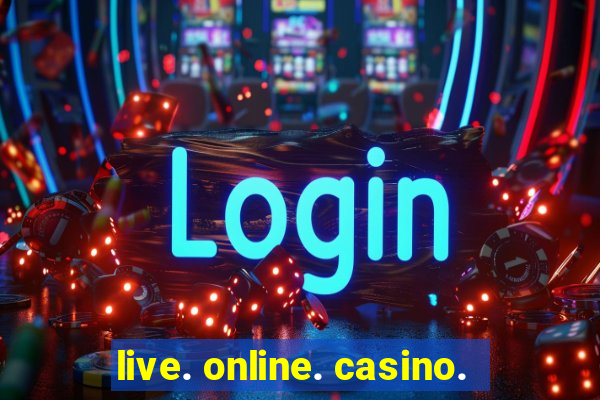 live. online. casino.