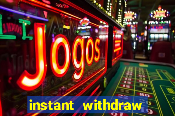 instant withdraw online casino