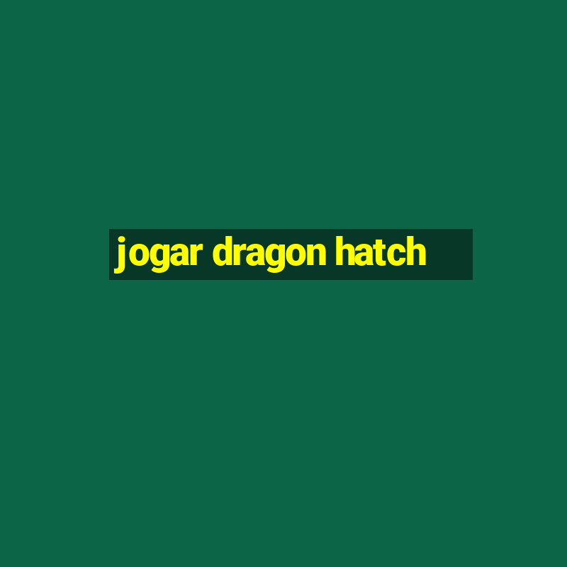 jogar dragon hatch