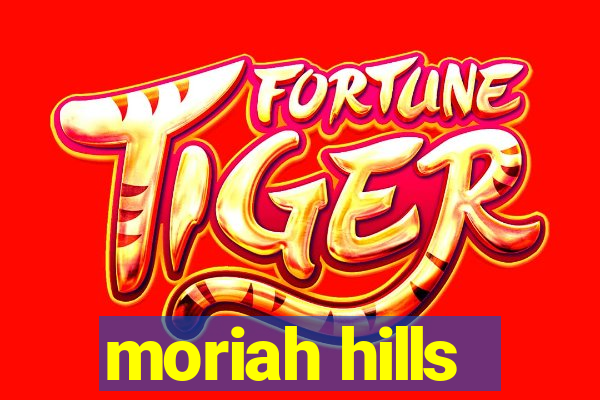 moriah hills