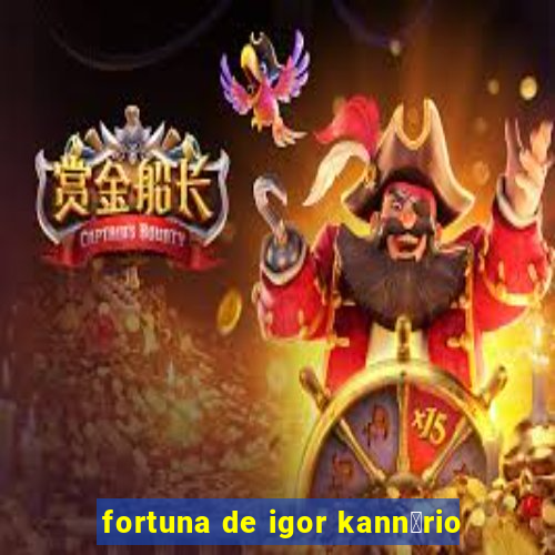 fortuna de igor kann谩rio