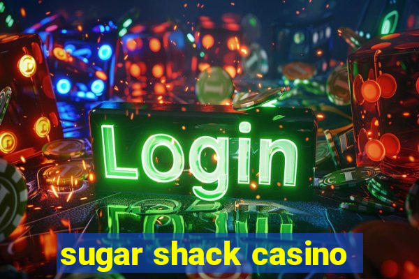 sugar shack casino