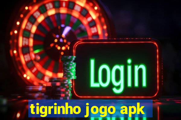 tigrinho jogo apk