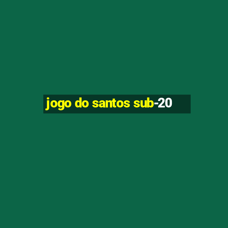 jogo do santos sub-20