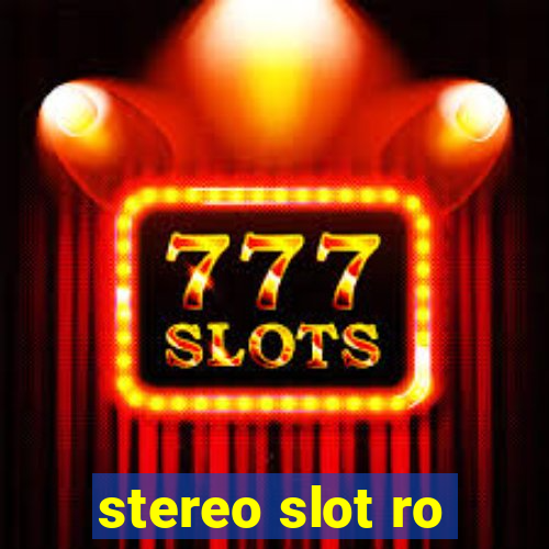 stereo slot ro