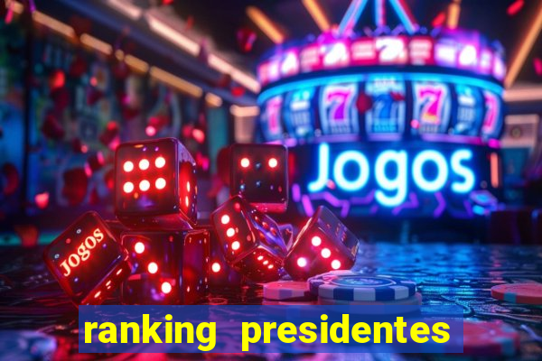 ranking presidentes do brasil