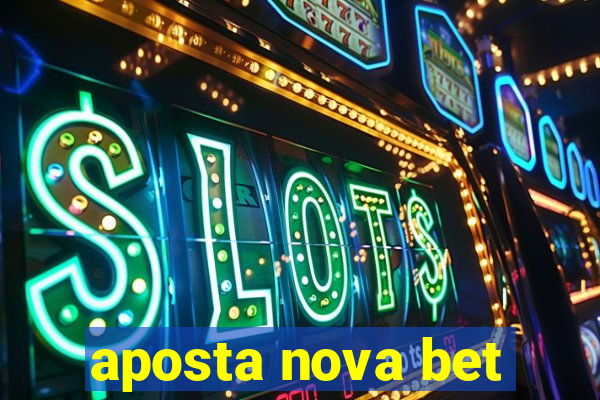 aposta nova bet