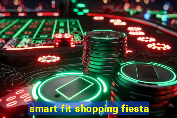 smart fit shopping fiesta