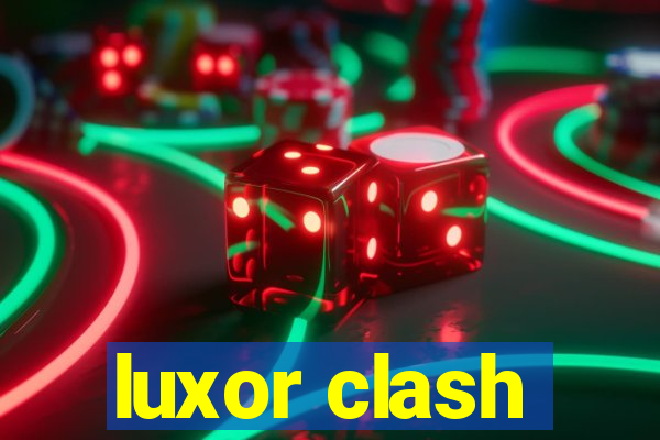 luxor clash