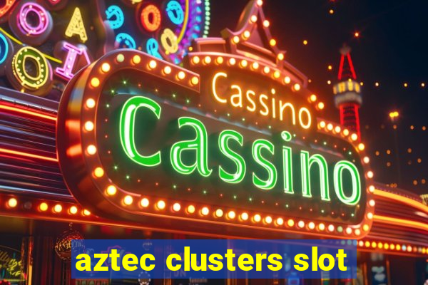 aztec clusters slot