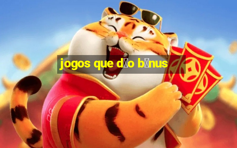 jogos que d茫o b么nus