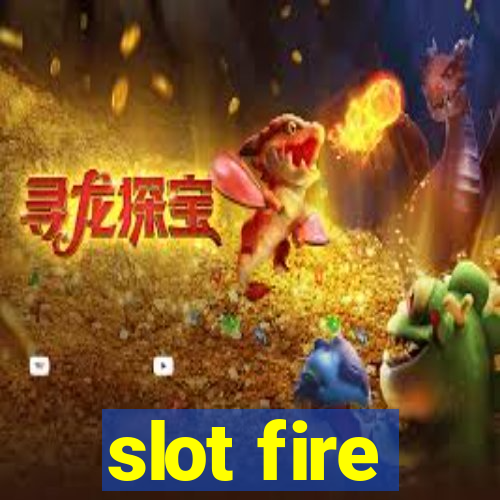 slot fire