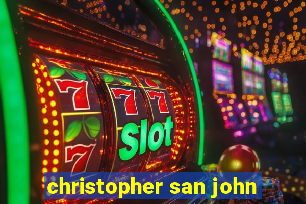 christopher san john