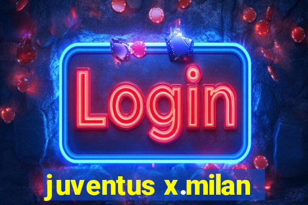 juventus x.milan