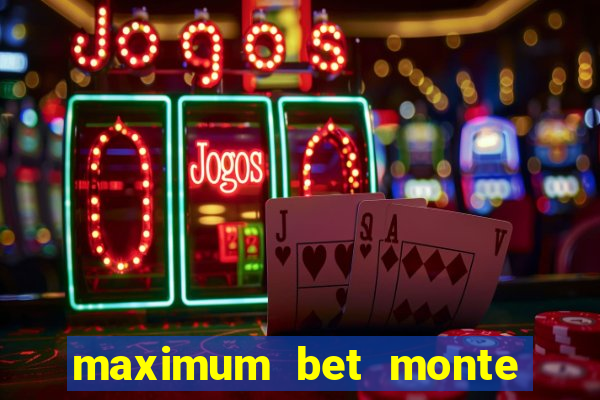 maximum bet monte carlo casino