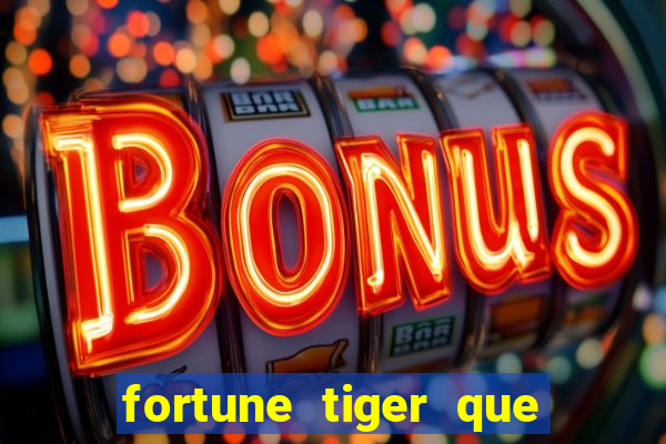 fortune tiger que mais paga