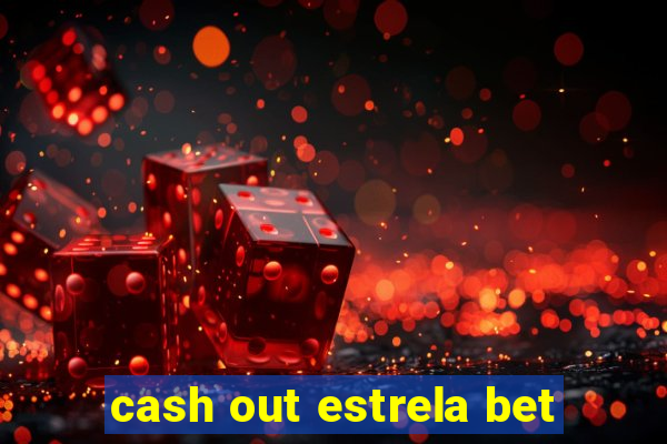 cash out estrela bet