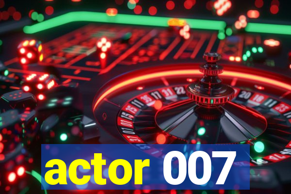 actor 007