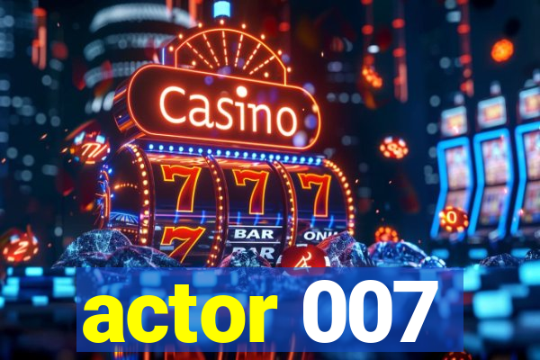 actor 007