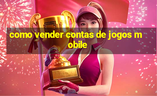 como vender contas de jogos mobile