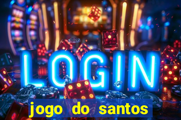 jogo do santos onde assistir