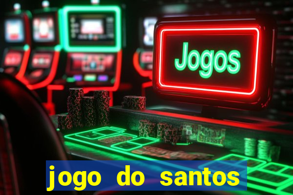 jogo do santos onde assistir