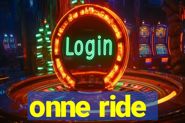 onne ride