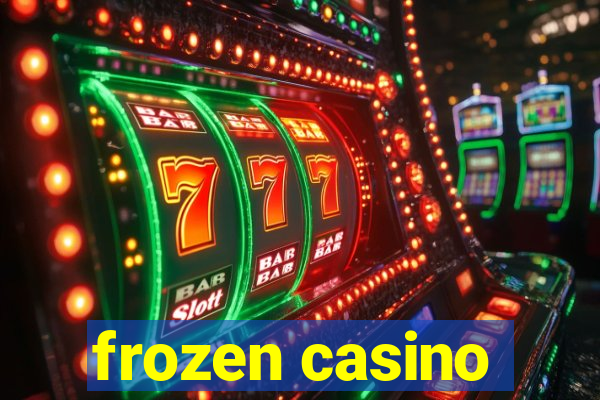 frozen casino