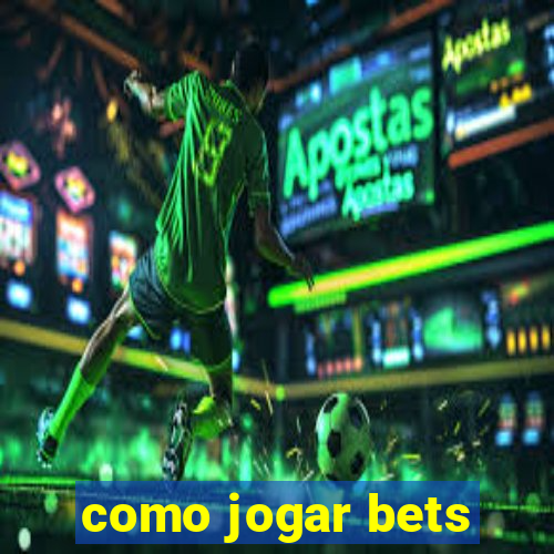 como jogar bets