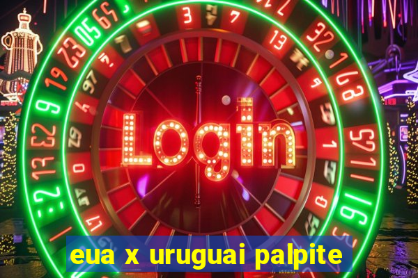 eua x uruguai palpite