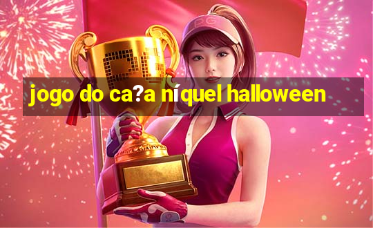 jogo do ca?a níquel halloween