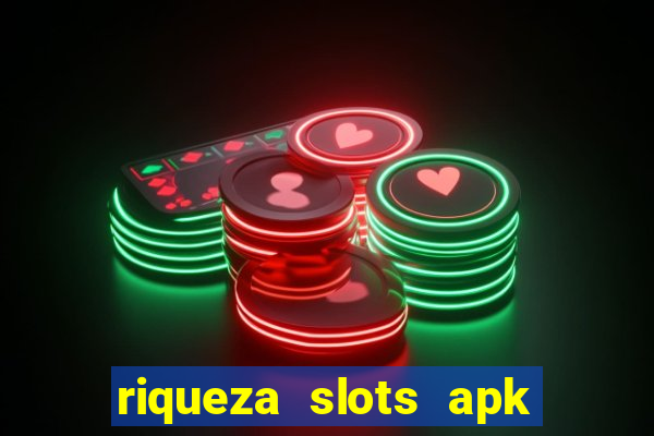 riqueza slots apk dinheiro infinito