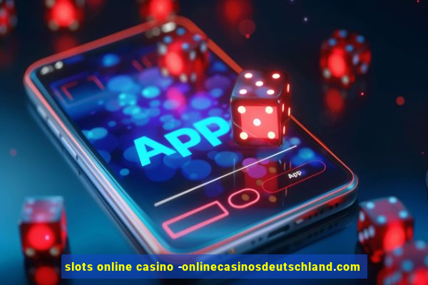 slots online casino -onlinecasinosdeutschland.com