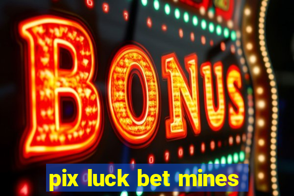 pix luck bet mines