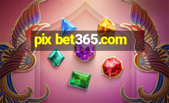 pix bet365.com