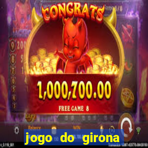 jogo do girona onde assistir