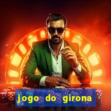 jogo do girona onde assistir