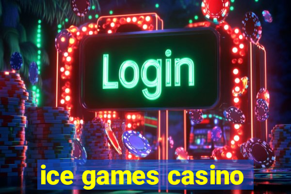 ice games casino